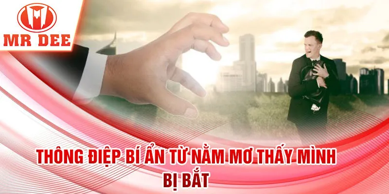 Thông điệp bí ẩn từ nằm mơ thấy mình bị bắt