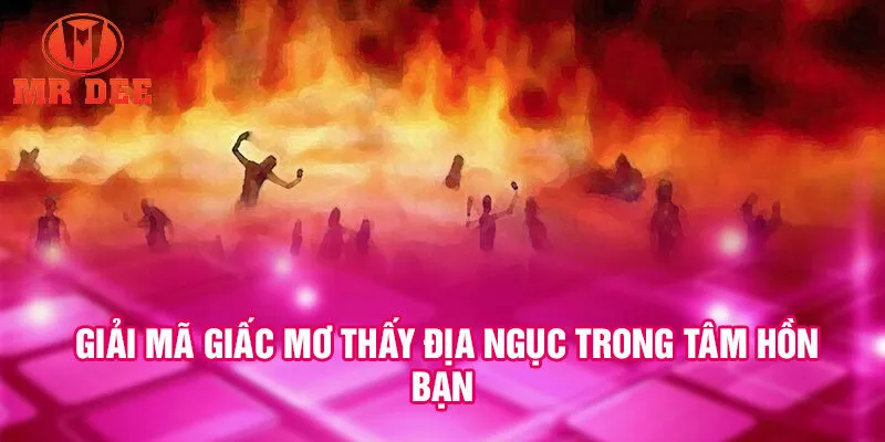 Giải mã giấc mơ thấy địa ngục trong tâm hồn bạn