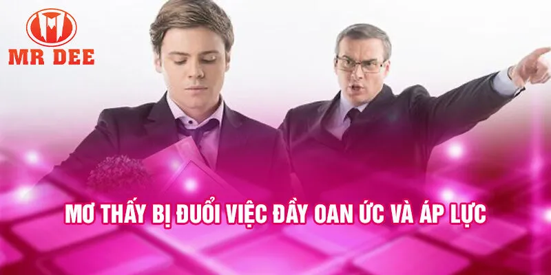 Mơ thấy bị đuổi việc đầy oan ức và áp lực