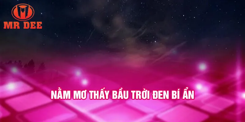 Nằm mơ thấy bầu trời đen bí ẩn