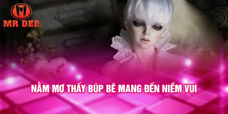 Nằm mơ thấy búp bê mang đến niềm vui