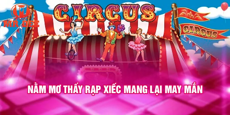 Nằm mơ thấy rạp xiếc mang lại may mắn