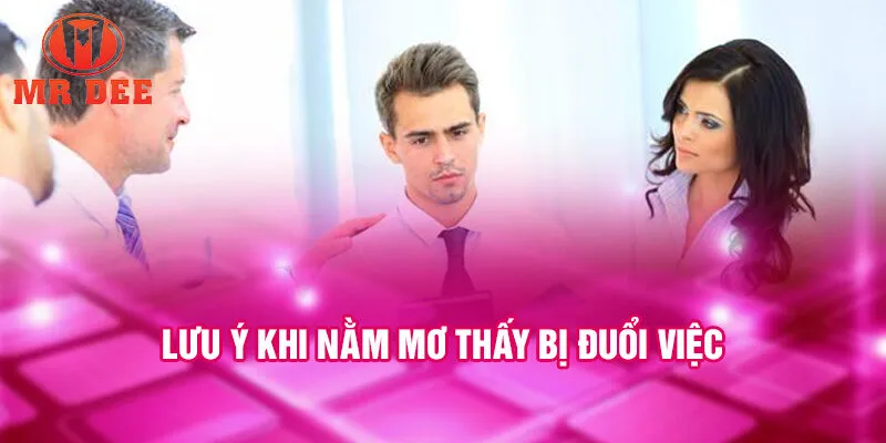 Lưu ý khi nằm mơ thấy bị đuổi việc