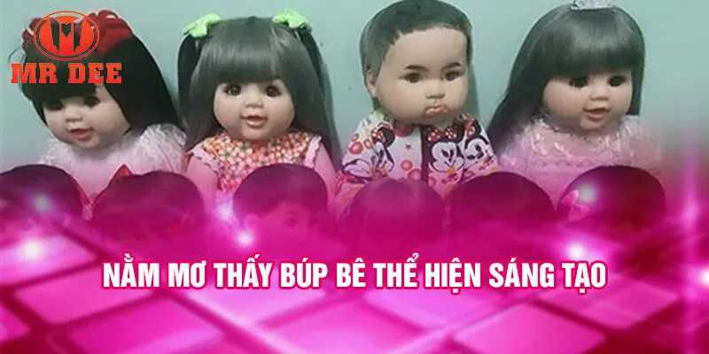 Nằm mơ thấy búp bê thể hiện sáng tạo