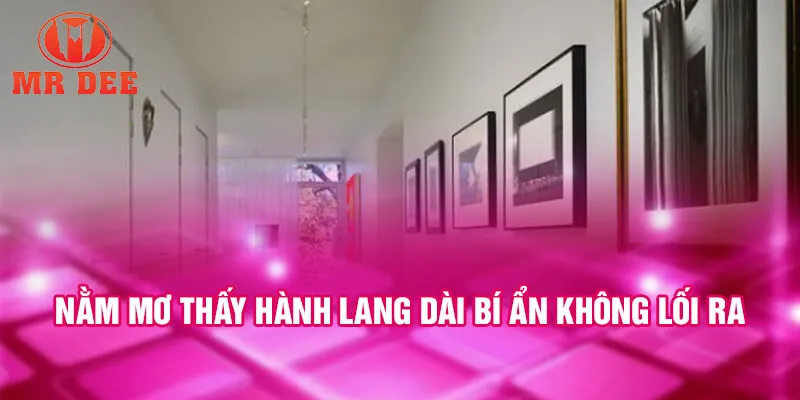 Nằm mơ thấy hành lang dài bí ẩn không lối ra