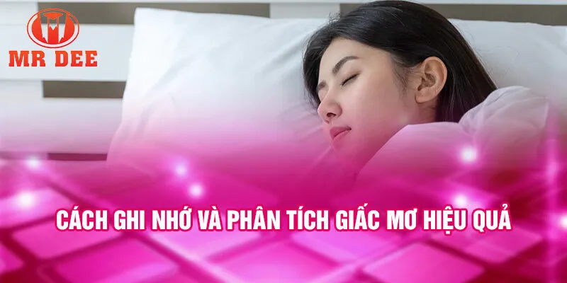 Cách ghi nhớ và phân tích giấc mơ hiệu quả