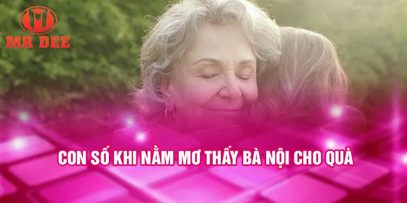 Con số khi nằm mơ thấy bà nội cho quà